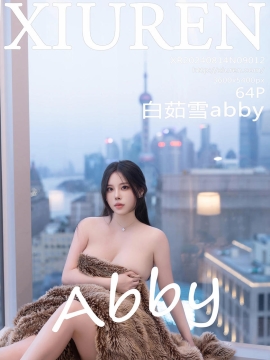 [XiuRen秀人网] 2024.08.14 No.9012 白茹雪abby [64+1P]