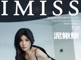 [IMISS爱蜜社] 2025.01.06 VOL.781 泥鳅鳅 [75+1P]