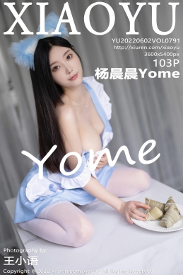 [XIAOYU语画界] 2022.06.02 VOL.791 杨晨晨Yome [103+1P]
